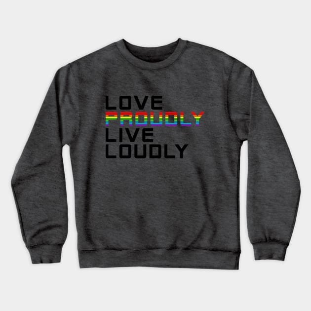 love proudly live loudly Crewneck Sweatshirt by chromatosis